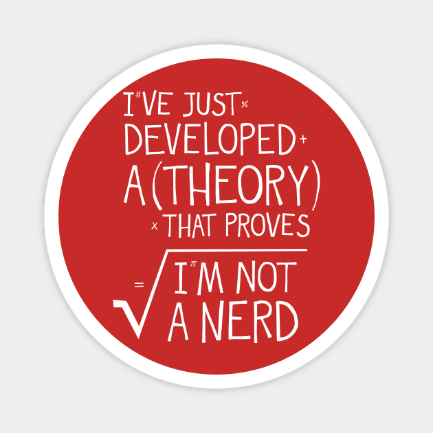 I've Just Developed A Theory Magnet by Made With Awesome